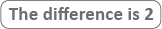The difference is 2, referring to the inequality example.